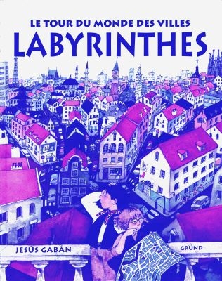 tour du monde des villes labyrinthes (Le) - 