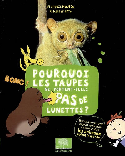 Pourquoi les taupes ne portent-elles pas de lunettes ? - 