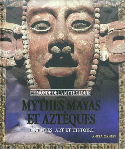 Mythes mayas, incas et aztèques - 