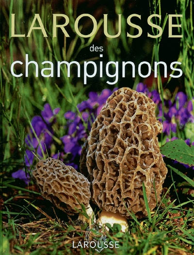 Larousse des champignons - 