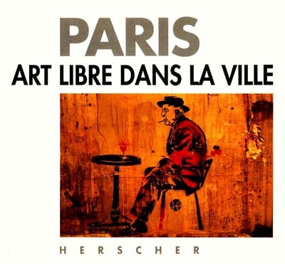 Paris : art libre dans la ville - 