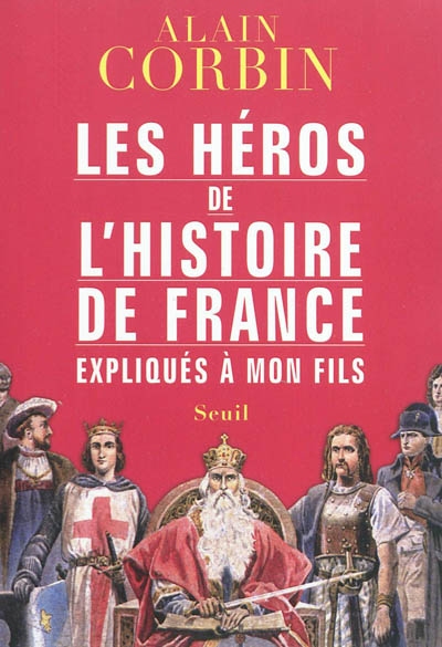 héros de l'histoire de France expliqués à mon fils (Les) - 