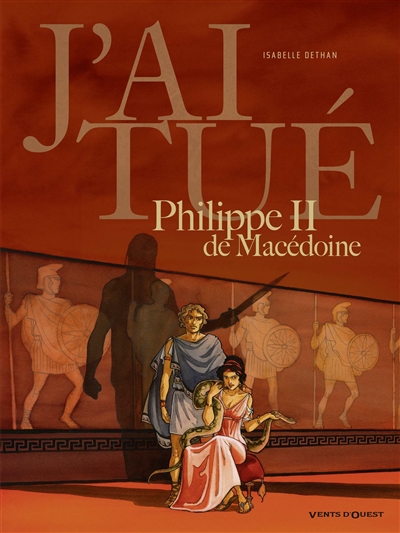 J'ai tué Philippe II de Macédoine - 