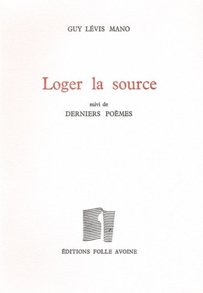 Loger la source - suivi de Derniers poèmes - 