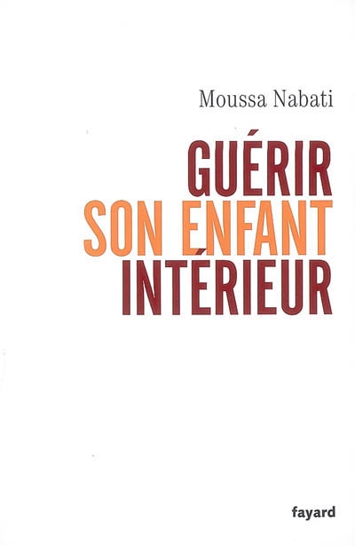 Guérir son enfant intérieur - 