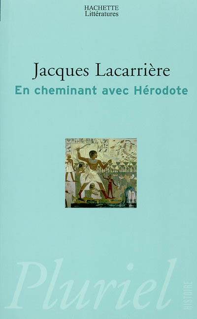 En cheminant avec Hérodote suivi de Les plus anciens voyages du monde - 