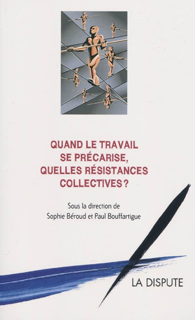 Quand le travail se précarise, quelles résistances collectives ? - 