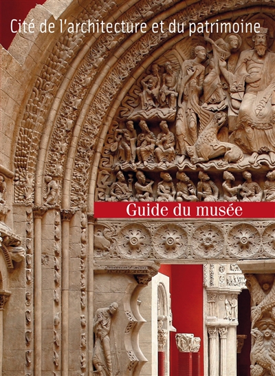 Guide du Musée des monuments français à la Cité de l'architecture et du…