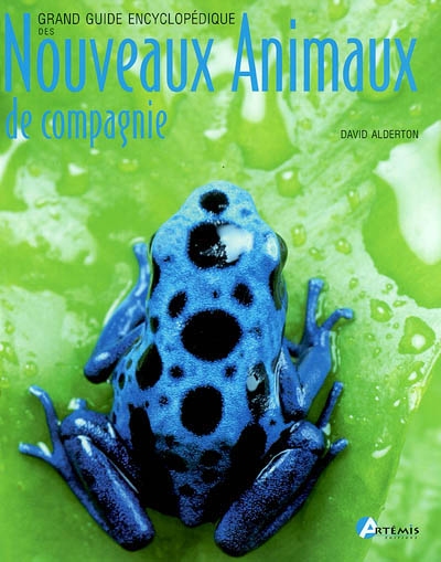 Grand guide encyclopédique des nouveaux animaux de compagnie - 