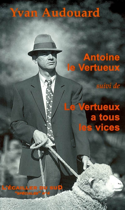 Antoine le Vertueux - suivi de Le Vertueux a tous les vices - 