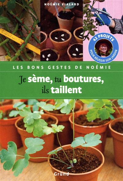 Je sème, tu boutures, ils taillent - 