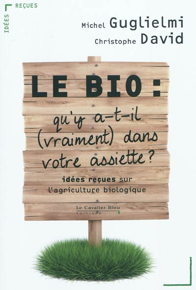 bio, qu'y a-t-il vraiment dans votre assiette ? (Le) - 