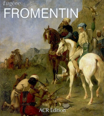 Eugène Fromentin, 1820-1876 - 