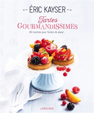 tartes gourmandissimes d'Eric Kayser (Les) - 