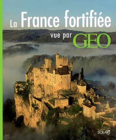 France fortifiée vue par Géo (La) - 