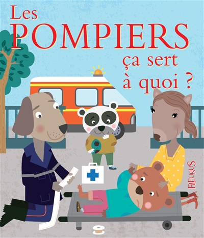 pompiers, ça sert à quoi ? (Les) - 