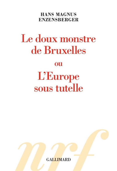 doux monstre de Bruxelles ou L'Europe sous tutelle (Le) - 