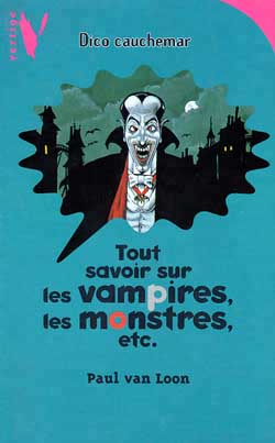 Tout savoir sur les vampires, les monstres, etc. - 