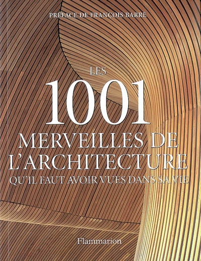 1001 merveilles de l'architecture qu'il faut avoir vues dans sa vie (Les )…