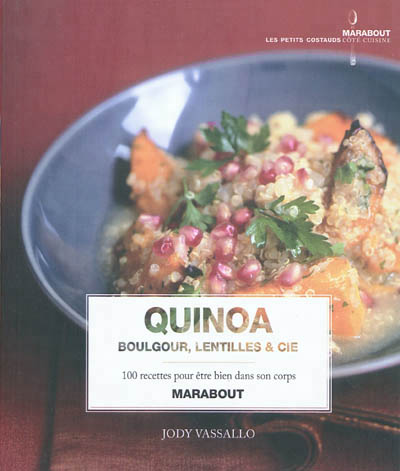 Quinoa, boulgour, lentilles & Cie - 