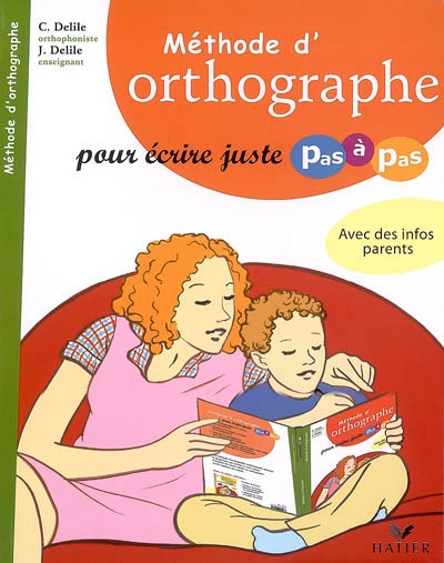 Méthode d'orthographe pour écrire juste pas à pas - 