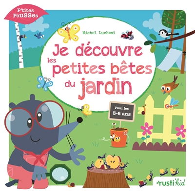 Je découvre les petites bêtes du jardin - 