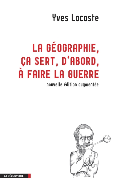 géographie, ça sert, d'abord, à faire la guerre (La) - 