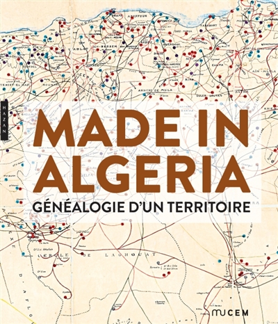 Made in Algeria, généalogie d'un territoire - 