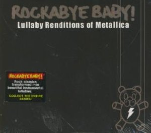 Rockabye baby ! Lullaby renditions of Metallica - 