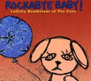 Rockabye baby ! Lullaby renditions of The Cure - 