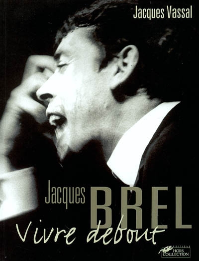 Jacques Brel, vivre debout - 