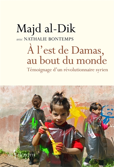 A l'est de Damas, au bout du monde - 