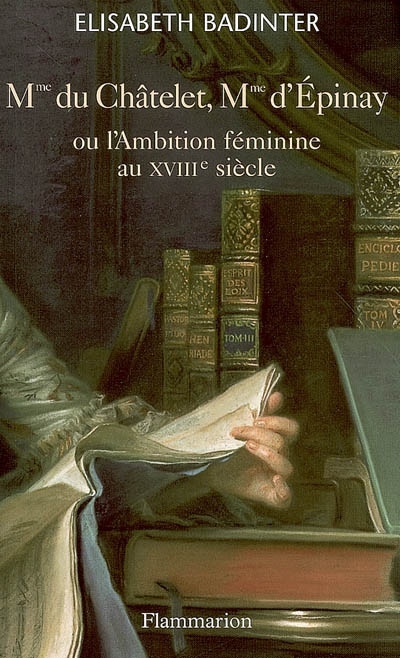 Madame du Châtelet, Madame d'Epinay ou l'ambition féminine au XVIIIe…