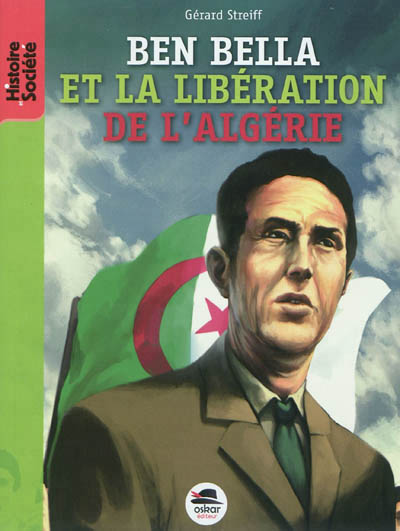 Ben Bella et la libération de l'Algérie - 