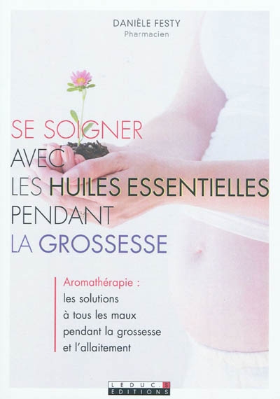 Se soigner avec les huiles essentielles pendant la grossesse - 