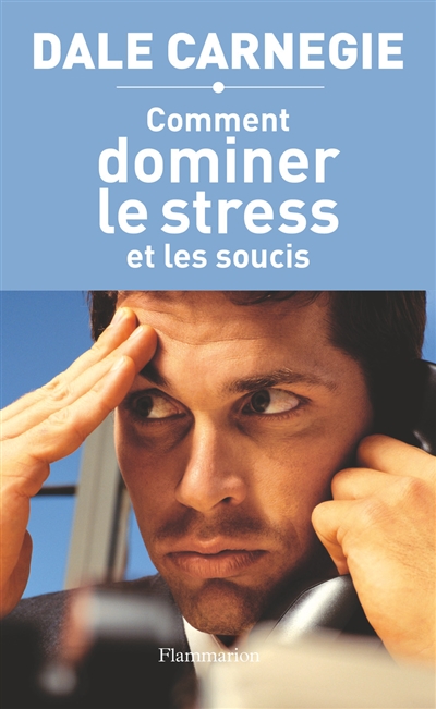 Comment dominer le stress et les soucis - 