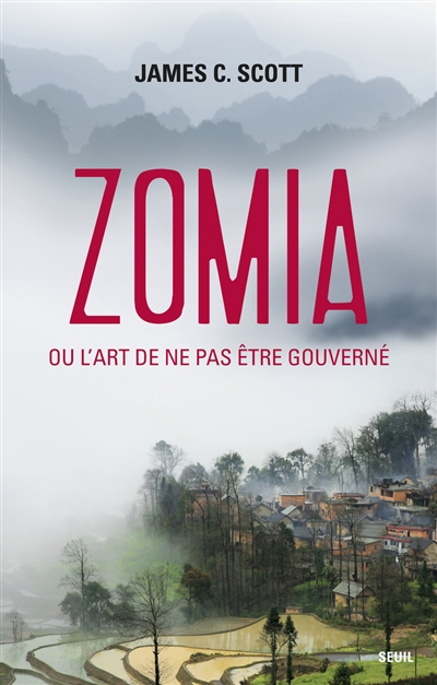 Zomia ou L'art de ne pas être gouverné - 