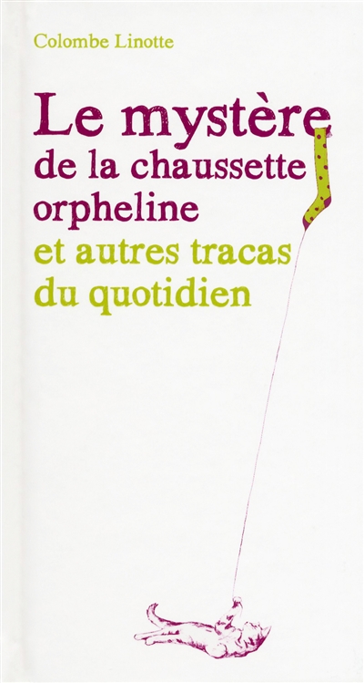 mystère de la chaussette orpheline et autres tracas du quotidien (Le) - 