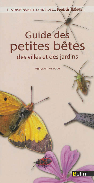 Guide des petites bêtes des villes et des jardins - 