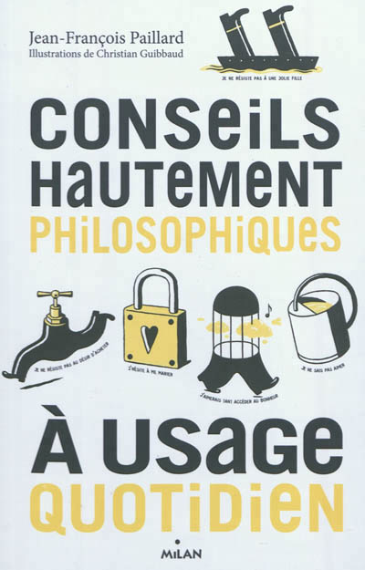 Conseils hautement philosophiques à usage quotidien - 