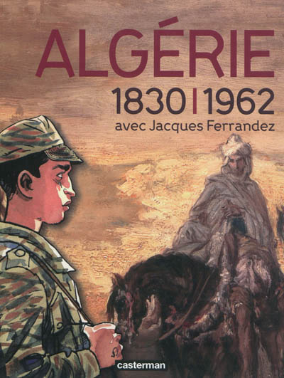 Algérie à l'ombre des armes, 1830-1962 (L') - 