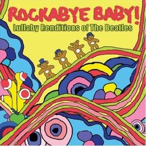 Rockabye baby ! Lullaby renditions of The Beatles - 