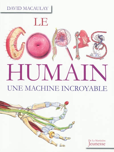 corps humain, une machine incroyable (Le) - 