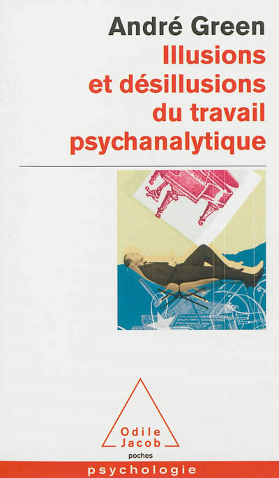 Illusions et désillusions du travail psychanalytique - 