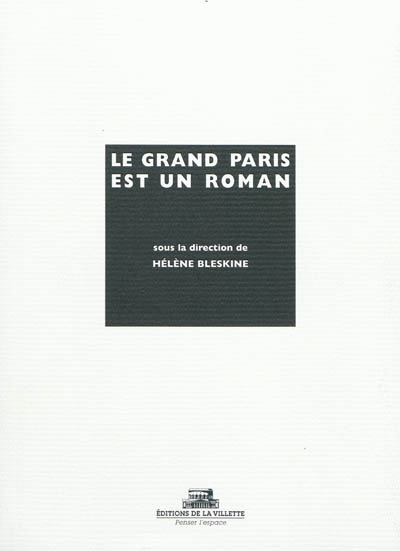 Grand Paris est un roman (Le) - 