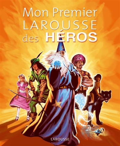 Mon premier Larousse des héros - 