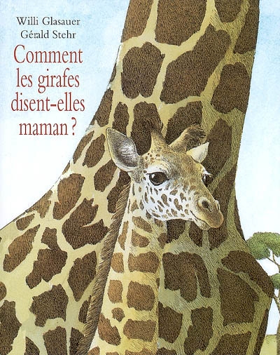 Comment les girafes disent-elles maman ? - 