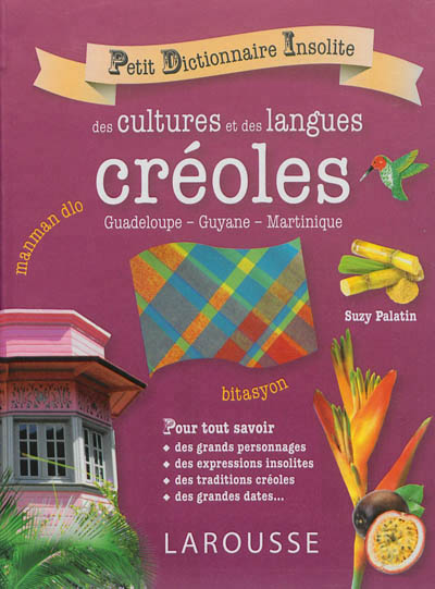 Petit dictionnaire insolite des cultures et des langues créoles - 