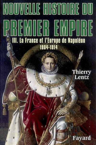 France et l'Europe de Napoléon, 1804-1814 (La) - 