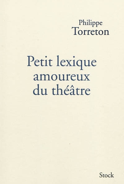 Petit lexique amoureux du théâtre - 